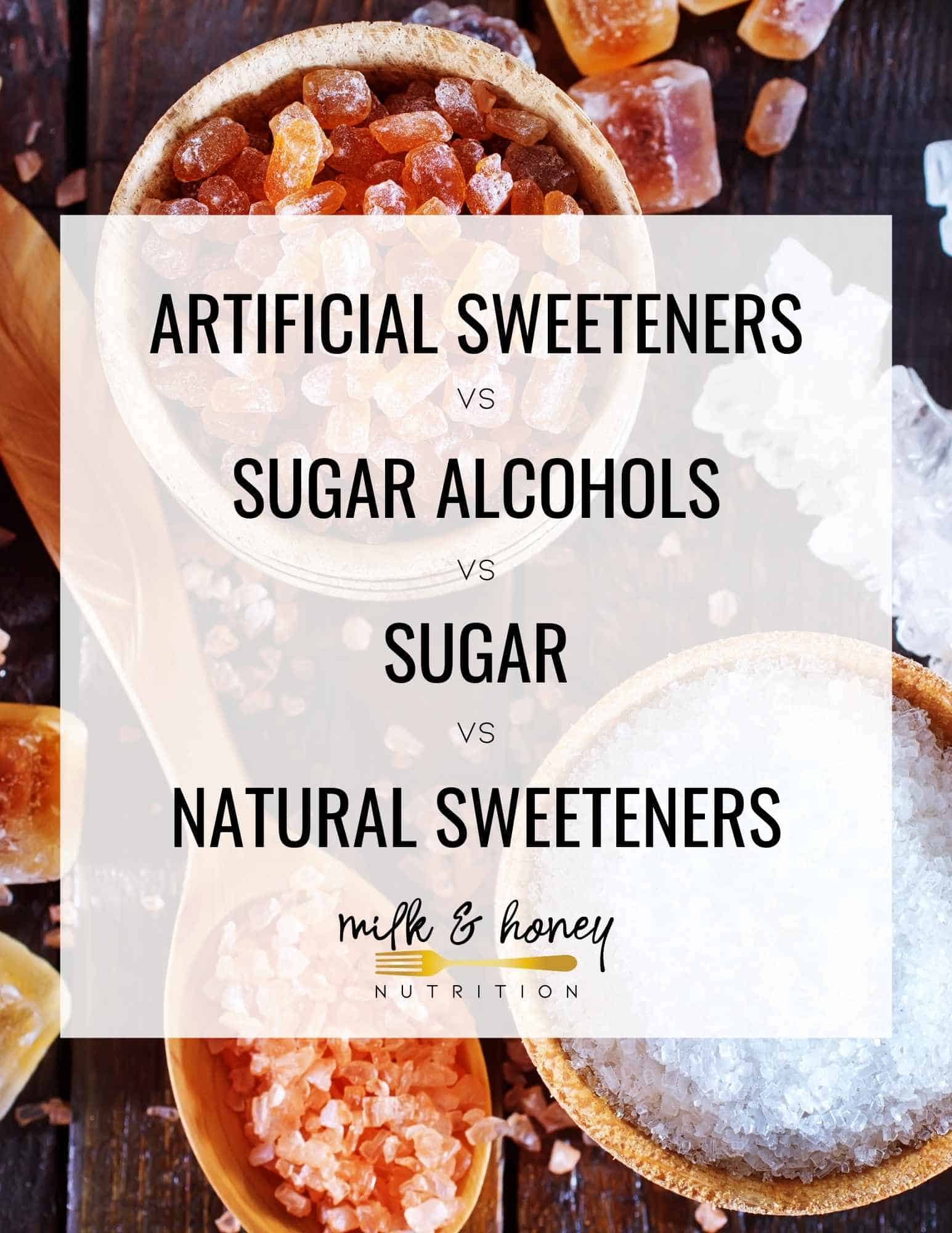 Artificial Sweeteners Vs Sugar Alcohols Vs Sugar Vs Natural Sweeteners Milk And Honey Nutrition